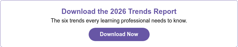 Download the 2026 Trends Report The six trends every learning professional needs to know.